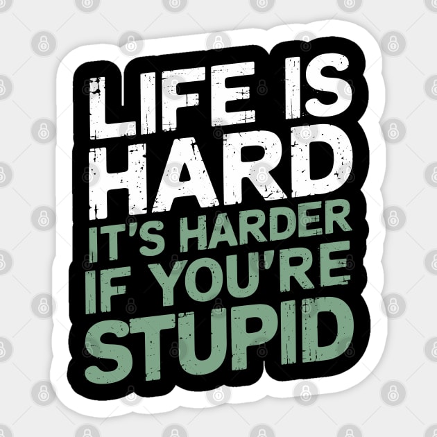 Life Is Hard It's Harder When You're Stupid Offensive Attitude Sticker by Anticorporati